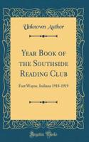 Year Book of the Southside Reading Club: Fort Wayne, Indiana 1918-1919 (Classic Reprint)