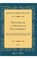 Histoire de la Maison de Montmorenci, Vol. 1: Contenant la Généalogie de la Maison, Et Son Histoire Depuis l'Année 960 Jusqu'en 1531 (Classic Reprint)