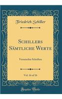 Schillers Sämtliche Werte, Vol. 16 of 16: Vermischte Schriften (Classic Reprint)