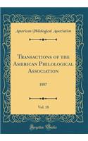 Transactions of the American Philological Association, Vol. 18: 1887 (Classic Reprint): 1887 (Classic Reprint)