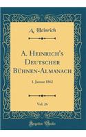 A. Heinrich's Deutscher Bühnen-Almanach, Vol. 26: 1. Januar 1862 (Classic Reprint)