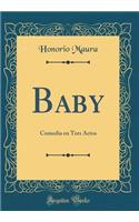 Baby: Comedia en Tres Actos (Classic Reprint)