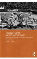 Ending Empire in the Middle East: Britain, the United States and Post-war Decolonization, 1945-1973