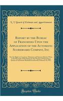 Report by the Bureau of Franchises Upon the Application of the Automatic Scoreboard Company, Inc: For the Right to Construct, Maintain and Operate Electric Wires in the Borough of Manhattan for the Purpose of Operating a System of Automatic Basebal