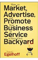 How to Market, Advertise and Promote Your Business or Service in Your Own Backyard