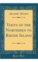 Visits of the Northmen to Rhode Island (Classic Reprint)