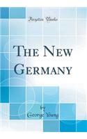 The New Germany (Classic Reprint)