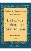 Le Parfait Inférieur ou l'Art d'Obéir, Vol. 2 (Classic Reprint)
