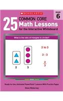 25 Common Core Math Lessons for the Interactive Whiteboard, Grade 6