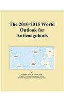 The 2010-2015 World Outlook for Anticoagulants