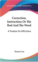 Correction, Instruction; Or The Rod And The Word