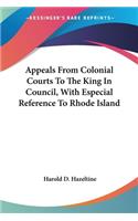 Appeals From Colonial Courts To The King In Council, With Especial Reference To Rhode Island