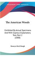 American Woods: Exhibited By Actual Specimens And With Copious Explanatory Text, Part 2 (1888)