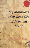 My Marvelous Melodious Life of Men and Music