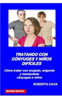 Tratando Con Conyuges Y Ninos Dificiles: Como Tratar Con Enojada, Exigente Y Manipulador Conyuges E Ninos