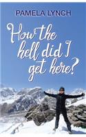 How the Hell Did I Get Here?