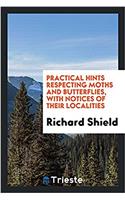 Practical Hints Respecting Moths and Butterflies, with Notices of Their Localities