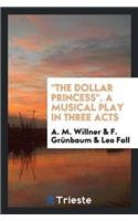 Dollar Princess. a Musical Play in Three Acts