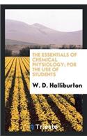 The Essentials of Chemical Physiology; For the Use of Students