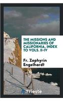 The Missions and Missionaries of California, Index to Vols. II-IV