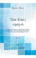 The Emu; 1905-6, Vol. 5: A Quarterly Magazine to Popularise the Study and Protection of Native Birds; Official Organ of the Australasian Ornithologists' Union (Classic Reprint)
