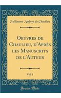 Oeuvres de Chaulieu, d'Après les Manuscrits de l'Auteur, Vol. 1 (Classic Reprint)