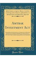 Amtrak Investment Act: Hearing Before the Subcommittee on Transportation and Hazardous Materials of the Committee on Energy and Commerce, House of Representatives, One Hundred Third Congress, Second Session, on H. R. 4111; A Bill to Authorize Appro