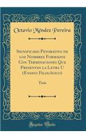 Significado Peyorativo de Los Nombres Formados Con Terminaciones Que Presentan La Letra U (Ensayo Filolï¿½gico): Tesis (Classic Reprint)