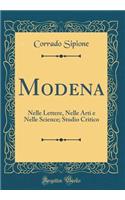 Modena: Nelle Lettere, Nelle Arti e Nelle Science; Studio Critico (Classic Reprint)