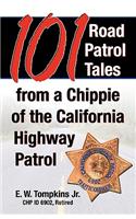 101 Road Patrol Tales from a Chippie of the California Highway Patrol