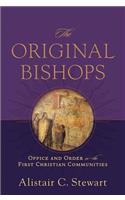 The Original Bishops: Office and Order in the First Christian Communities