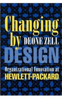 Changing by Design: Organizational Innovation at Hewlett-Packard