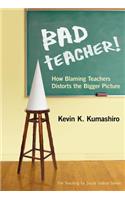 Bad Teacher! How Blaming Teachers Distorts the Bigger Picture