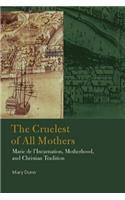 Cruelest of All Mothers: Marie de l'Incarnation, Motherhood, and Christian Tradition