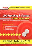 Job Hunting and Career Pain Relief - How to Solve Your Job Hunting and Career Problems