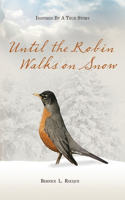 Until the Robin Walks on Snow: (English)