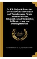 Sr. K.k. Majestät Franz des Zweyten Politische Gesetze und Verordnungen für die Oesterreichischen, Böhmischen und Galizischen Erbländer, zwey und zwanzigster Band
