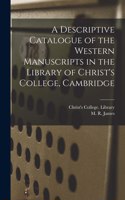 Descriptive Catalogue of the Western Manuscripts in the Library of Christ's College, Cambridge