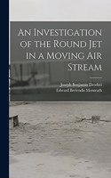 An Investigation of the Round Jet in a Moving Air Stream