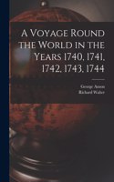 Voyage Round the World in the Years 1740, 1741, 1742, 1743, 1744 [microform]