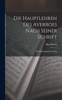 Die Hauptlehren des Averroes nach Seiner Schrift