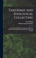 Taxidermy and Zoological Collecting; a Complete Handbook for the Amateur Taxidermist, Collector, Osteologist, Museum-builder, Sportsman, and Traveller