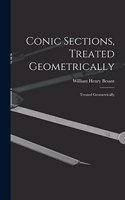 Conic Sections, Treated Geometrically: Treated Geometrically
