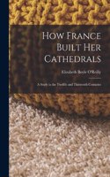 How France Built Her Cathedrals