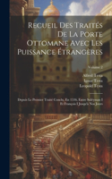 Recueil Des Traités De La Porte Ottomane Avec Les Puissance Étrangères