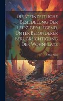 Die steinzeitliche Besiedelung der Leipziger Gegend, unter besonderer Berücksichtigung der Wohnplatz
