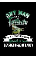 Any Man can be a Father but it Takes Someone Special to be a Bearded Dragon Daddy: Notebook Journal Diary 110 Lined pages