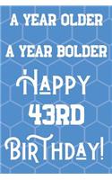 A Year Older A Year Bolder Happy 43rd Birthday