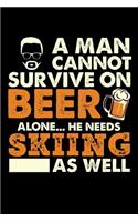 A Man Cannot Survive On Beer Alone He Needs Skiing As Well