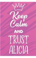 Keep Calm And Trust Alicia: Funny Loving Friendship Appreciation Journal and Notebook for Friends Family Coworkers. Lined Paper Note Book.